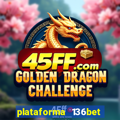 plataforma 136bet paga mesmo